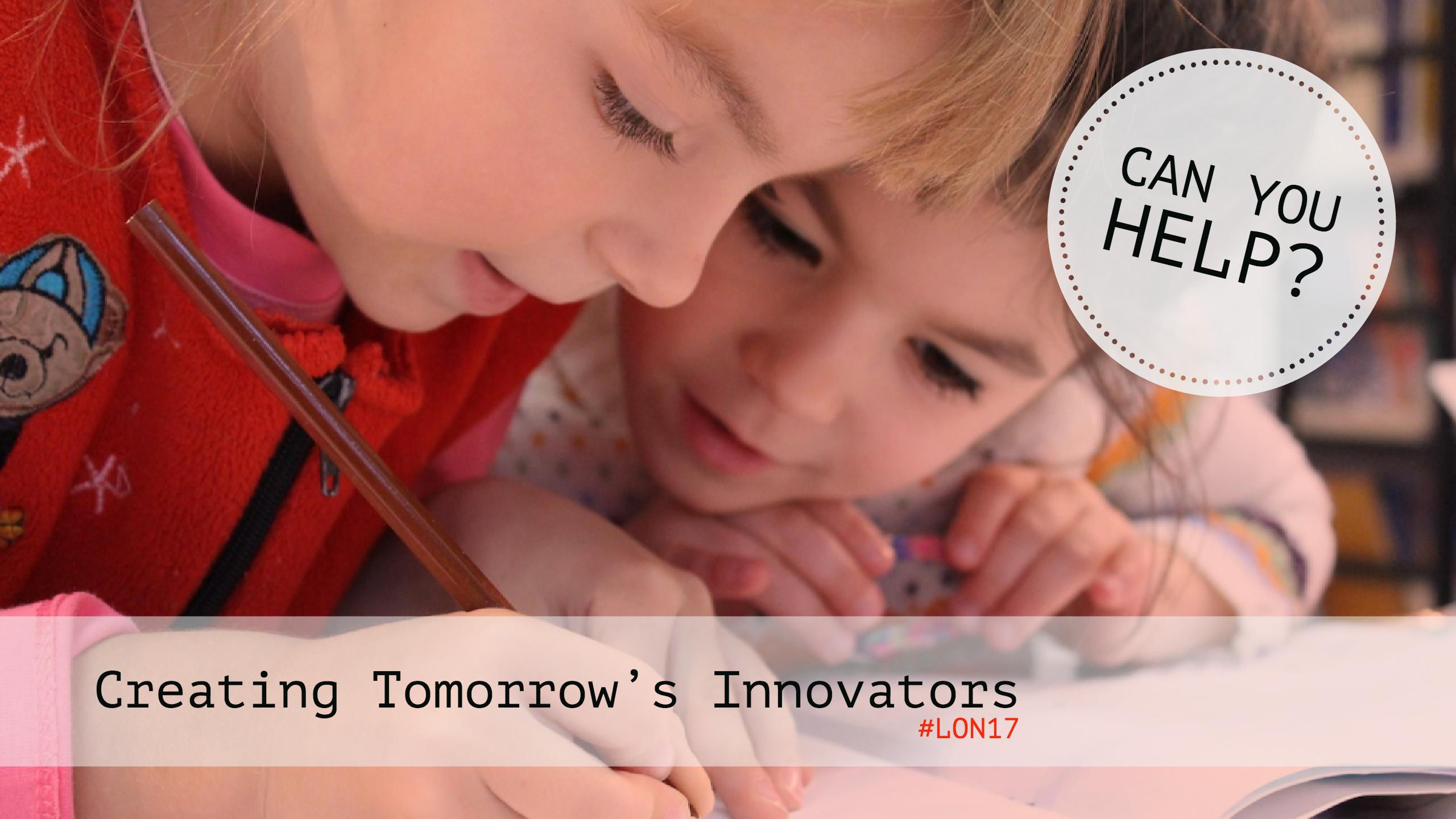 Can you help to create tomorrow’s innovators? #LON17 – ICTEvangelist