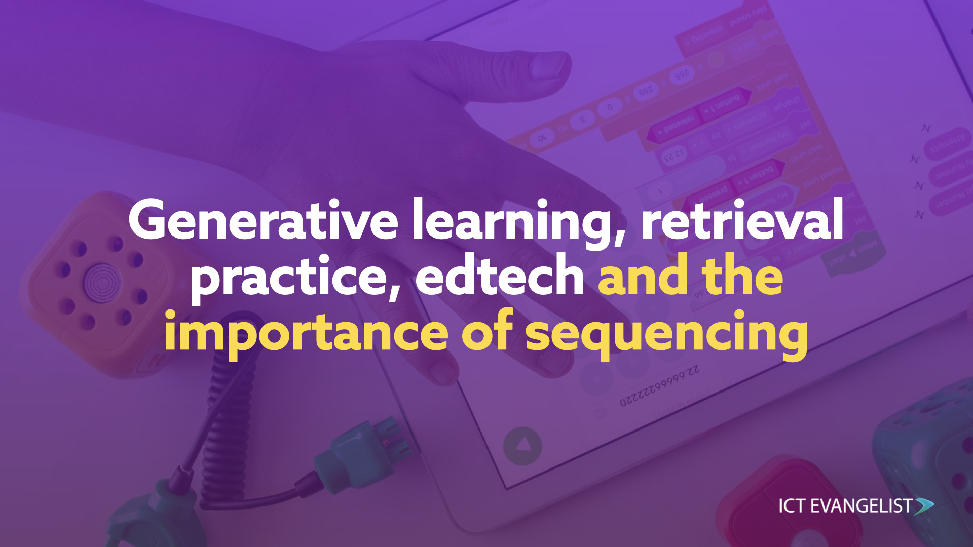 Blog post featured image in purple with white writing. The title is "Generative learning, retrieval practice, edtech and the importance of sequencing" with the last section "and the importance of sequencing" in yellow