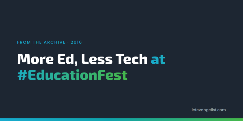 More Ed, Less Tech at #EducationFest