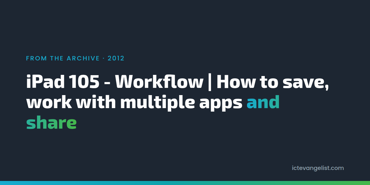 iPad 105 - Workflow | How to save, work with multiple apps and share