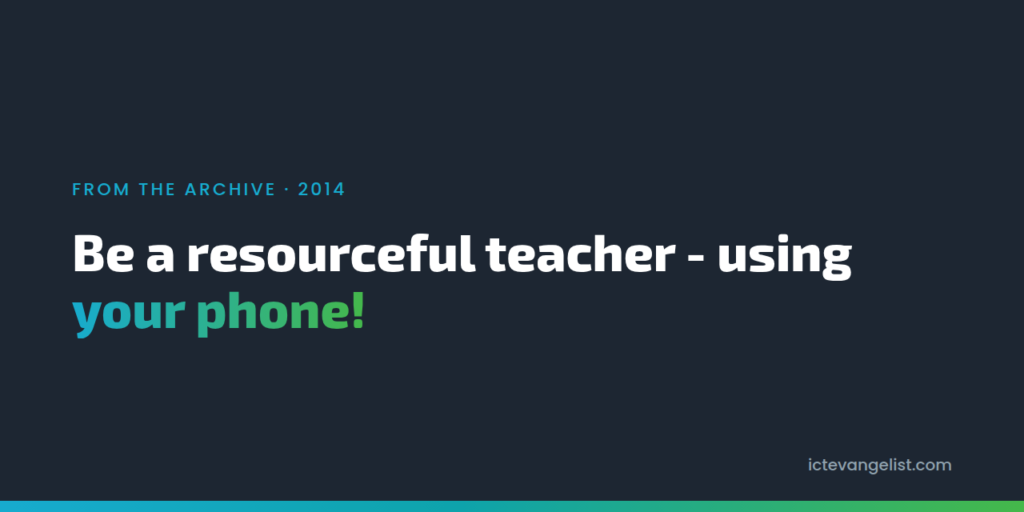 Be a resourceful teacher - using your phone!